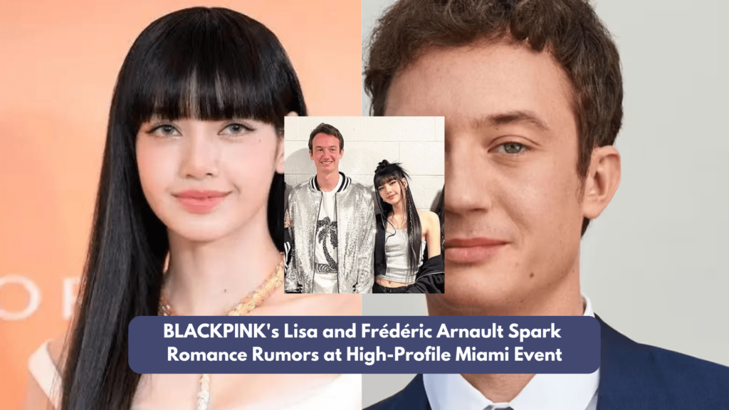BLACKPINK's Lisa and Frédéric Arnault Spark Romance Rumors at High-Profile Miami Event 2 Lisa and Frederic Arnault min