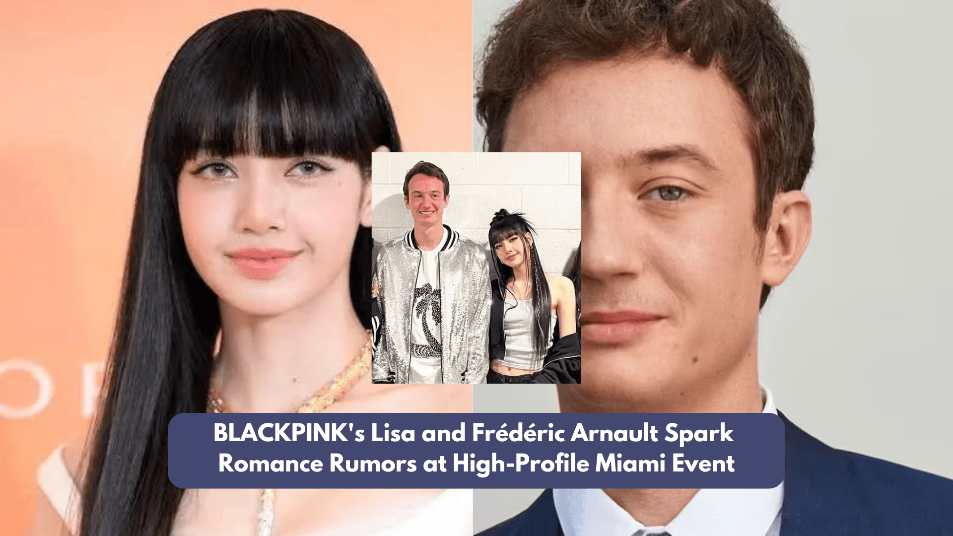 BLACKPINK's Lisa and Frédéric Arnault Spark Romance Rumors at High-Profile Miami Event 1 Lisa and Frédéric Arnault